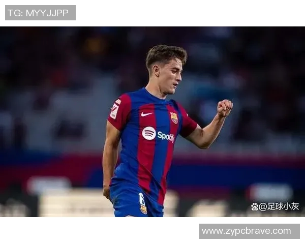 加维引领新时代足球潮流展现年轻力量与无限可能